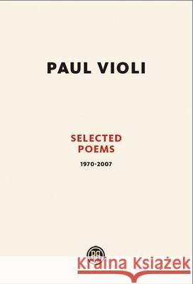 Paul Violi: Selected Poems 1970-2007 Violi, Paul 9781934471029