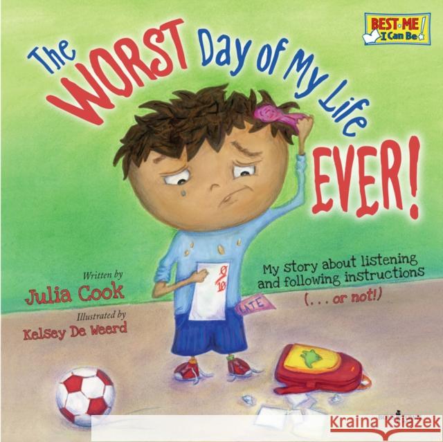 The Worst Day of My Life Ever!: My Story about Listening and Following Instructionsvolume 1 Cook, Julia 9781934490204 Boys Town Press