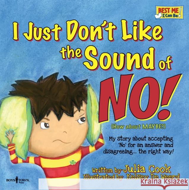 I Just Don't Like the Sound of No!: My Story about Accepting No for an Answer and Disagreeing the Right Way!volume 2 Cook, Julia 9781934490259 Boys Town Press