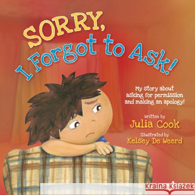 Sorry, I Forgot to Ask!: My Story about Asking for Permission and Making an Apology!volume 3 Cook, Julia 9781934490280 0