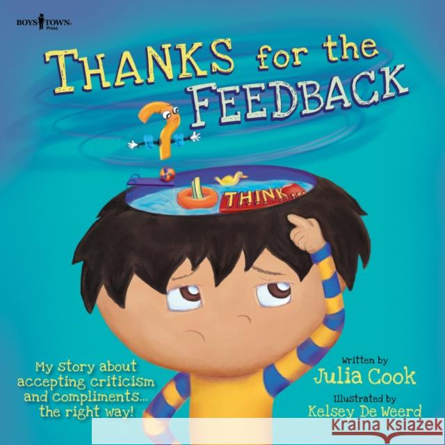 Thanks for the Feedback, I Think: My Story about Accepting Criticism and Compliments the Right Way! Volume 6 Cook, Julia 9781934490495 Boys Town Press