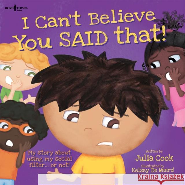 I Can't Believe You Said That!: My Story about Using My Social Filter...or Not!volume 7 Cook, Julia 9781934490679 Boys Town Press