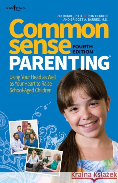Common Sense Parenting, 4th Edition: Using Your Head as Well as Your Heart to Raise School-Aged Children Volume 1 Burke, Ray 9781934490815