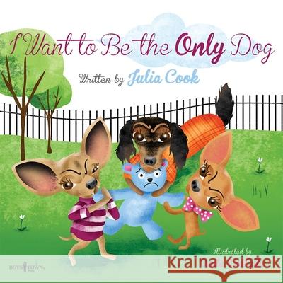 I Want to Be the Only Dog!: Volume 6 Cook, Julia 9781934490860 Boys Town Press