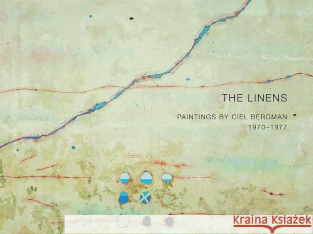 The Linens: Paintings by Ciel Bergman, 1970-1977 Ciel Bergman Stuart Ashman Peter Frank 9781934491621