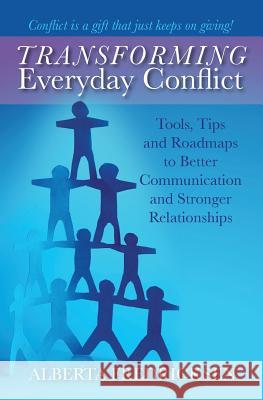 Transforming Everyday Conflict: Tools, Tips, and Roadmaps to Better Communication and Stronger Relationships Alberta Fredricksen 9781934509753 Transforming Everyday Conflict