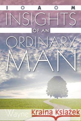 Insights of an Ordinary Man: 2016 Edition Wayne Allen Levine 9781934509906 Spirit Wind Books