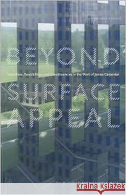 Beyond Surface Appeal: Literalism, Sensibilities, and Constituencies in the Work of James Carpenter Whiting, Sarah 9781934510179 Harvard University Graduate School of Design