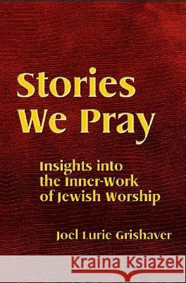 Stories We Pray Grishaver, Joel Lurie 9781934527467 Torah Aura Productions
