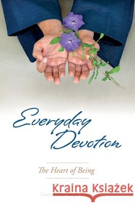 Everyday Devotion: The Heart of Being Guru Prem Singh Khalsa 9781934532751