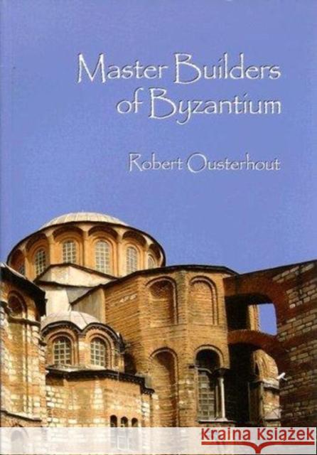 Master Builders of Byzantium Robert Ousterhout 9781934536032 University of Pennsylvania Press