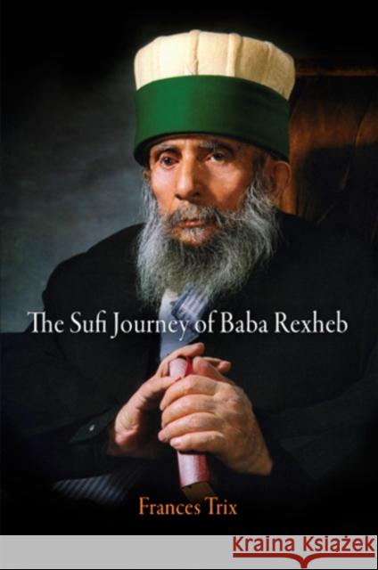 The Sufi Journey of Baba Rexheb Frances Trix 9781934536124 PENNSYLVANIA UNIVERSITY PRESS