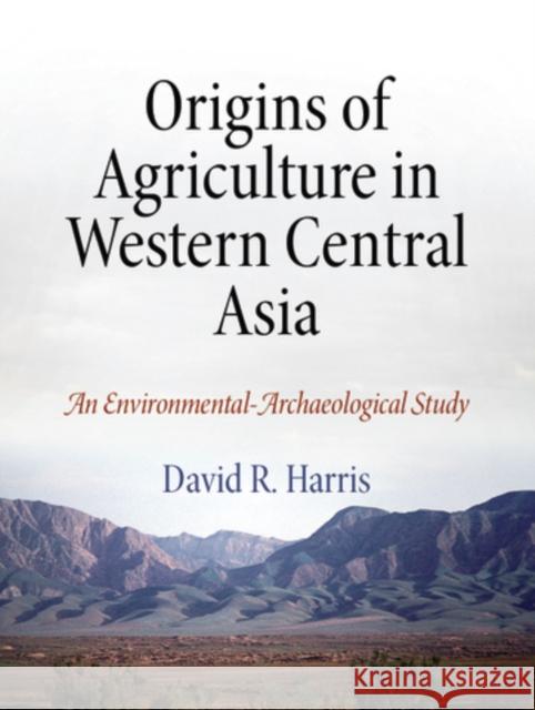 Origins of Agriculture in Western Central Asia: An Environmental-Archaeological Study Harris, David R. 9781934536162 University of Pennsylvania Museum Publication