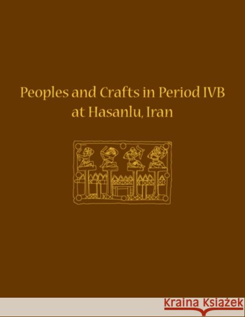 Peoples and Crafts in Period Ivb at Hasanlu, Iran Maude d 9781934536179 University of Pennsylvania Museum Publication