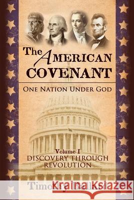The American Covenant Vol 1: One Nation under God: Establishment, Discovery and Revolution Timothy Ballard 9781934537282