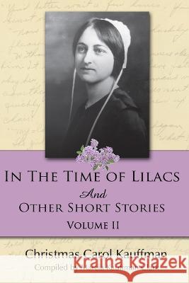 In the Time of Lilacs: And Other Short Stories Christmas Carol Kauffman 9781934537831 Digital Legend Press