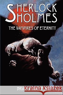 Sherlock Holmes and the Vampires of Eternity Brian Stableford 9781934543061 Hollywood Comics