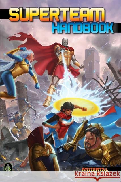 Superteam Handbook: A Mutants & Masterminds Sourcebook Crystal Frasier Jennifer Dworschack-Kinter Steve Kenson 9781934547939 Green Ronin Publishing