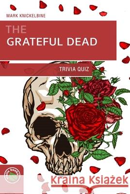 The Grateful Dead Trivia Quiz Mark Knickelbine 9781934553060 Trails Books