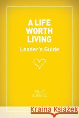 A Life Worth Living Leaders' Guide - US Edition Gumbel, Nicky 9781934564011 Alpha North America