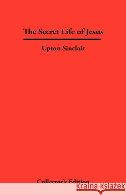 The Secret Life of Jesus Upton Sinclair 9781934568187 Synergy International of the Americas