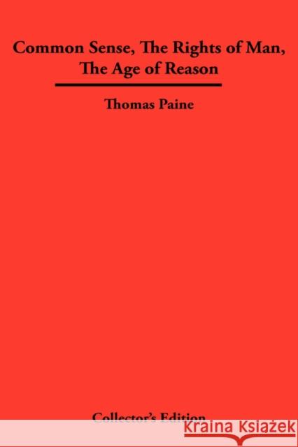 Common Sense, the Rights of Man, the Age of Reason Paine, Thomas 9781934568323 Synergy International of the Americas