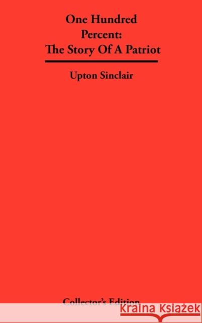 One Hundred Percent: The Story Of A Patriot Sinclair, Upton 9781934568361 Synergy International of the Americas