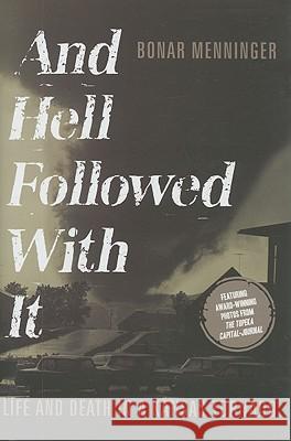 And Hell Followed with It: Life and Death in a Kansas Tornado Bonar Menninger 9781934572498 Emerald Book Co