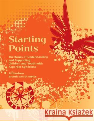 Starting Points - The Basics of Understanding and Supporting Children and Youth with Asperger Syndrome Hudson, Ccls 9781934575086 Autism Asperger Publishing Company