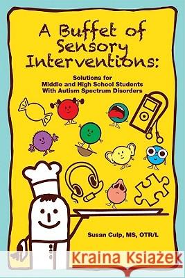 A Buffet of Sensory Interventions: Solutions for Middle Culp Otr/L, Susan L. 9781934575833 Autism Asperger Publishing Company