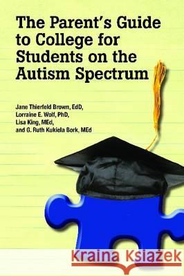 The Parent's Guide to College for Students on the Autism Spectrum Thierfeld Brown, Edd Jane 9781934575895 Autism Asperger Publishing Company