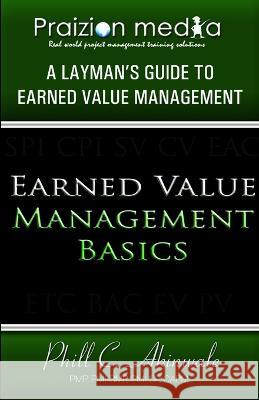 Earned Value Basics: An Introduction to Earned Value for Beginners Praizion Media   9781934579404 Praizion Media