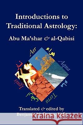 Introductions to Traditional Astrology Abu Ma'shar                              Al-Qabisi                                Benjamin N. Dykes 9781934586150 Cazimi Press