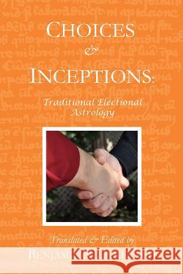 Choices and Inceptions: Traditional Electional Astrology Dykes, Benjamin N. 9781934586235 Cazimi Press
