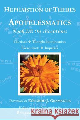 Apotelesmatics Book III: On Inceptions Thebes, Hephaistion of 9781934586402 Cazimi Press