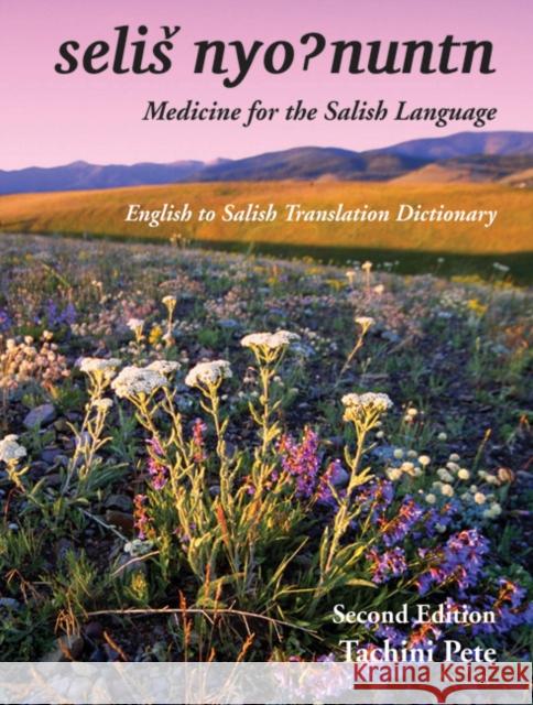 Selis Nyohnuntn/Medicine for the Salish Language: English to Salish Translation Dictionary Pete, Tachini 9781934594063 Salish Kootenai College Press