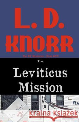 The Leviticus Mission: The RV Mysteries Book One L. D. Knorr 9781934597545 Sunbury Press, Inc.