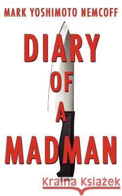 Diary of a Madman Mark Yoshimoto Nemcoff 9781934602102