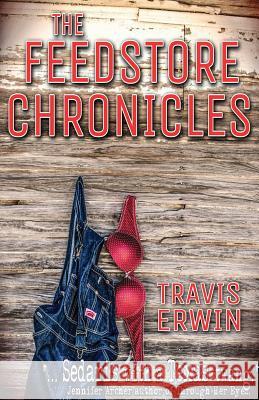 The Feedstore Chronicles Travis Erwin 9781934606322