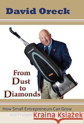 From Dust to Diamonds: How Small Entrepreneurs Can Grow and Prosper in Any Economy Oreck, David 9781934606438 TAG Publishing