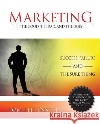 Marketing: The Good, the Bad and the Ugly Feltenstein, Tom 9781934606513 TAG Publishing