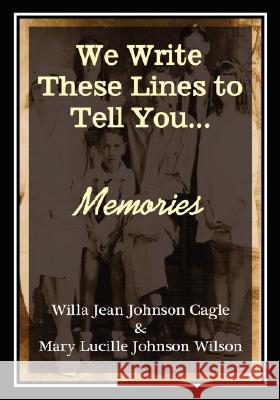 Memories Willa Jean Johnson Cagle Mary Lucille Johnson Wilson 9781934610220
