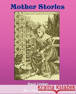 Mother Stories Maud Lindsay Sarah Noble-Ives 9781934610336 Bluewater Publishing