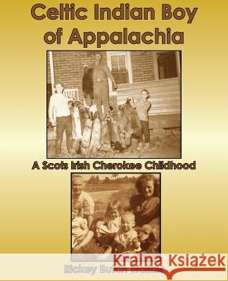 Celtic Indian Boy of Appalachia: A Scots Irish Cherokee Childhood Walker, Rickey Butch 9781934610756 Bluewater Publications