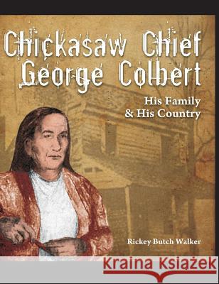 Chickasaw Chief George Colbert: His Family and His Country Walker, Rickey Butch 9781934610831 Bluewater Publications