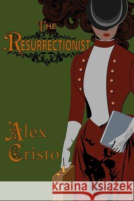 The Resurrectionist Alex Cristo 9781934613474 Protognosis Press