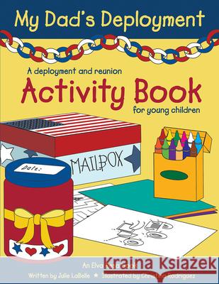 My Dad's Deployment: A Deployment and Reunion Activity Book for Young Children Julie LaBelle 9781934617076 Elva Resa Publishing