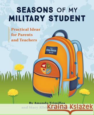 Seasons of My Military Student: Practical Ideas for Parents and Teachers Amanda Trimillos, Stacy Allsbrook-Huisman 9781934617427 Elva Resa Publishing