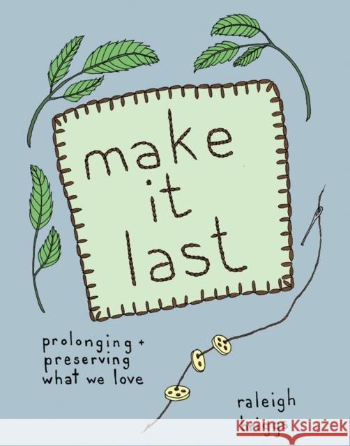 Make It Last: Sustainably and Affordably Preserving What We Love Briggs, Raleigh 9781934620984