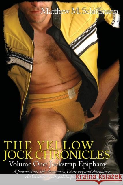 The Yellow Jock Chronicles: Jockstrap Epiphany Schiffmann, Matthew 9781934625286 Nazca Plains Corporation